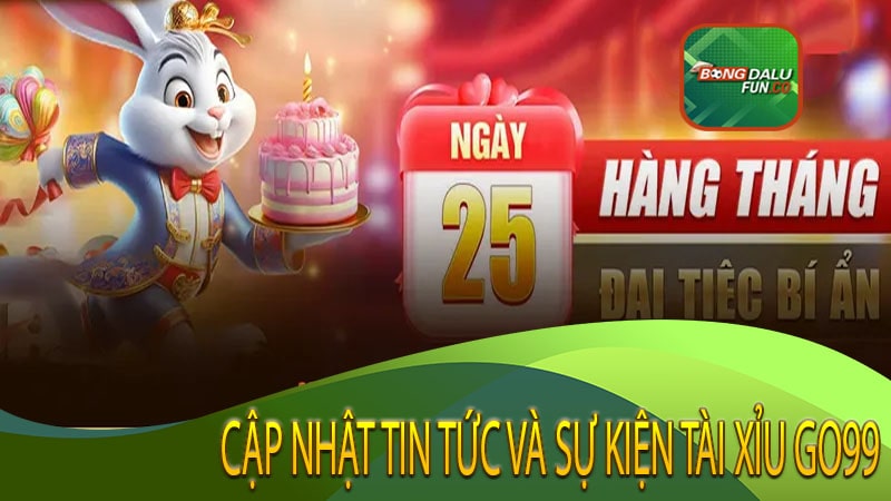 Cập Nhật Tin Tức và Sự Kiện Tài Xỉu Go99