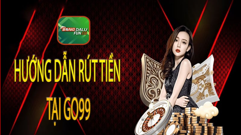 Hướng dẫn rút tiền tại Go99