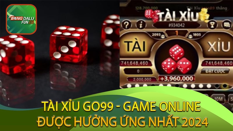 Tài xỉu Go99 - game online được hưởng ứng nhất 2024