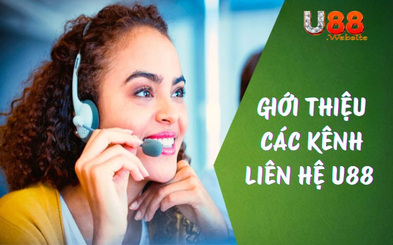 Giới thiệu các kênh liên hệ U88 chuyên nghiệp, nhanh chóng